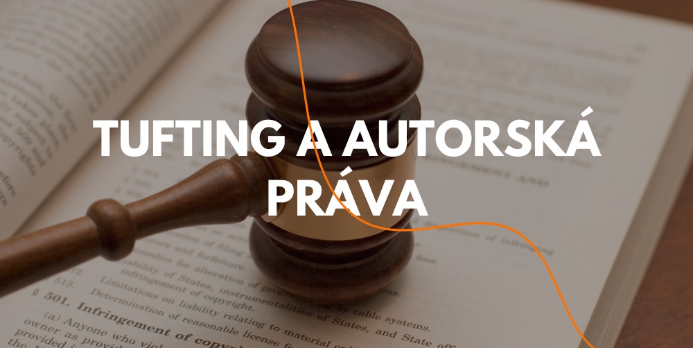 Autorské práva a tuftovanie: Je potrebné mať obavy?